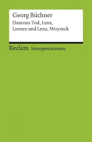 Interpretationen: Dantons Tod, Lenz, Leonce und Lena, Woyzeck