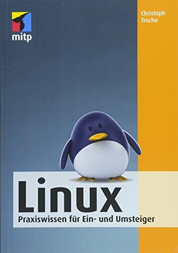 Linux: Praxiswissen für Ein- und Umsteiger (mitp Anwendungen)