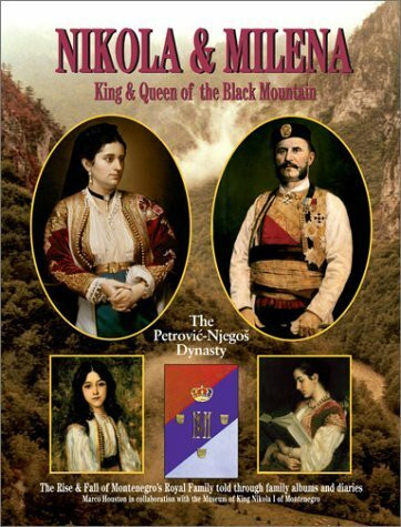 Nikola and Milena, King and Queen of the Black Mo: The Rise and Fall of Montenegro's Royal Family: The Rise and Fall of Montenegro's Royal Family Told Through Family Albums and Diaries