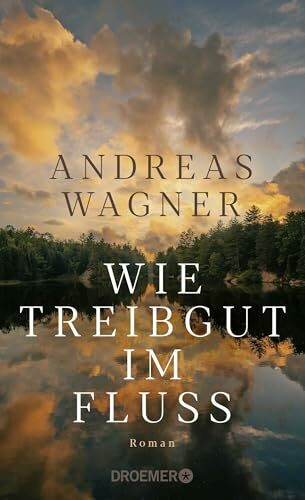 Wie Treibgut im Fluss: Roman | Der tiefgründige Generationenroman vom Autor von “Jahresringe”