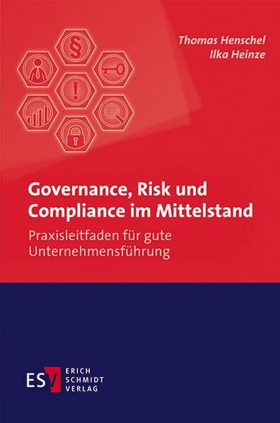 Governance, Risk und Compliance im Mittelstand: Praxisleitfaden für gute Unternehmensführung