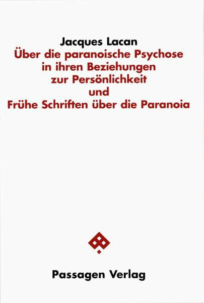 Über die paranoische Psychose in ihren Beziehungen zur Persönlichkeit und Frühe Schriften über die Paranoia (Passagen Philosophie)