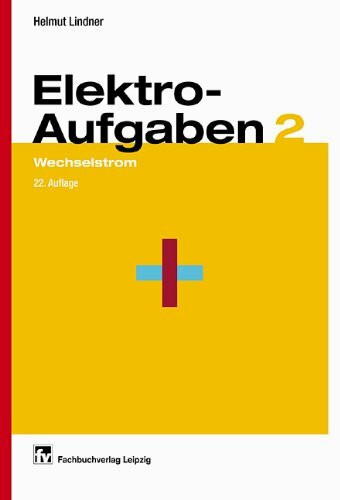 Elektroaufgaben, Bd.2, Wechselstrom: Wechselstrom 22. Auflage
