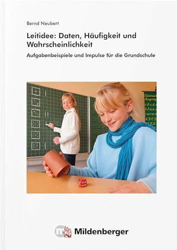 Leitidee: Daten, Häufigkeit und Wahrscheinlichkeit: Aufgabenbeispiele und Impulse für die Grundschule