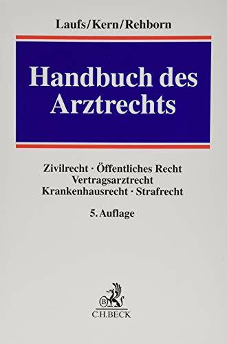 Handbuch des Arztrechts: Zivilrecht, Öffentliches Recht, Vertragsarztrecht, Krankenhausrecht, Strafrecht. Mit Rechtsprechungsübersicht in Leitsätzen zum Download