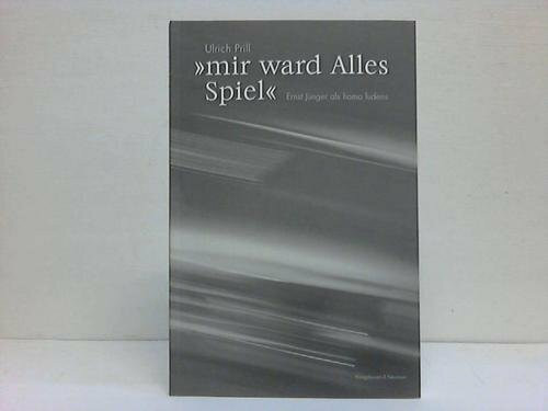 "mir ward Alles Spiel": Ernst Jünger als homo ludens