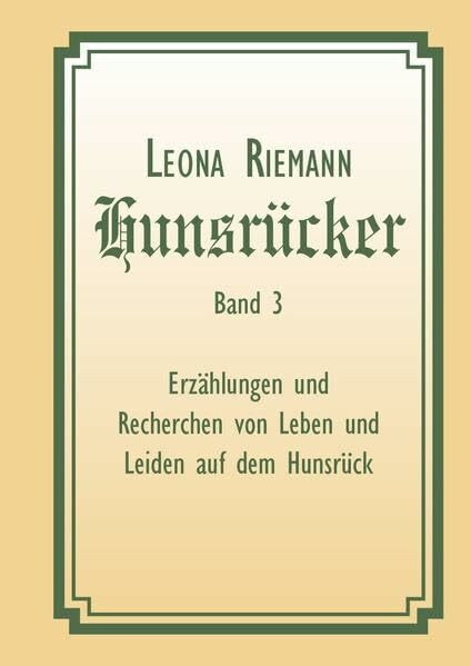Hunsrücker Band 3: Erzählungen und Recherchen von Leben und Leiden auf dem Hunsrück