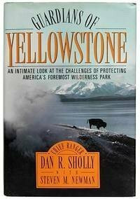 Guardians of Yellowstone: An Intimate Look at the Challenges of Protecting America's Foremost Wilderness Park