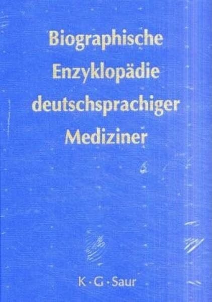 Biographische Enzyklopädie deutschsprachiger Mediziner: Auf der Grundlage der von Walther Killy und Rudolf Vierhaus herausgegebenen "Deutschen Biographischen Enzyklopädie"