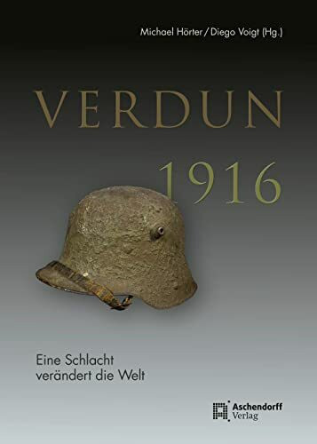 Verdun 1916: Eine Schlacht verändert die Welt
