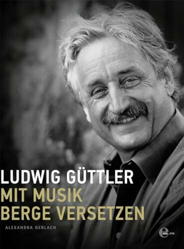 Ludwig Güttler: Mit Musik Berge versetzen