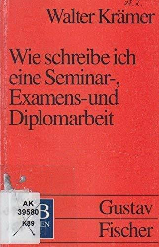 Wie schreibe ich eine Seminar-, Examens- und Diplomarbeit?: Eine Anleitung zum wissenschaftlichen Arbeiten für Studierende aller Fächer an ... (UTB S (Small-Format): Uni-Taschenbücher)
