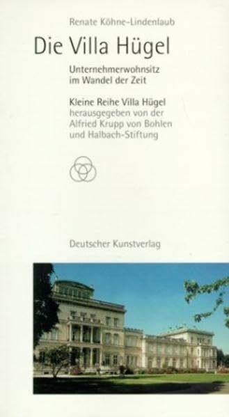Die Villa Hügel: Unternehmerwohnsitz im Wandel der Zeit (Kleine Reihe Villa Hügel)