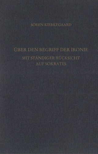 Über den Begriff der Ironie mit ständiger Rücksicht auf Sokrates. Gesammelte Werke und Tagebücher. 31. Abt. Bd. 21