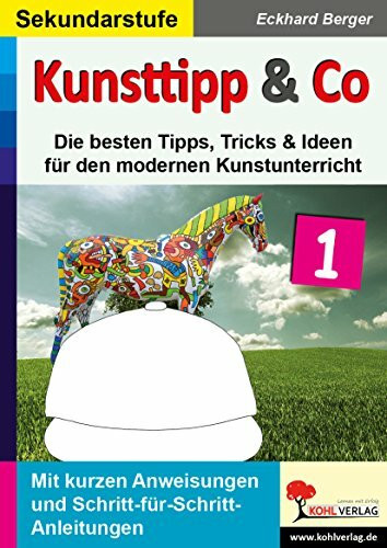 Kunsttipp & Co. 1: Die besten Tipps, Tricks & Ideen für den modernen Kunstunterricht (SEK)