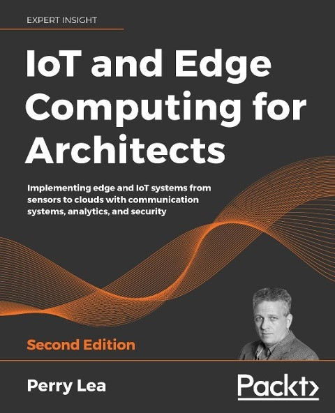 IoT and Edge Computing for Architects - Second Edition