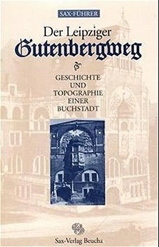 Der Leipziger Gutenbergweg. Geschichte und Topographie einer Buchstadt