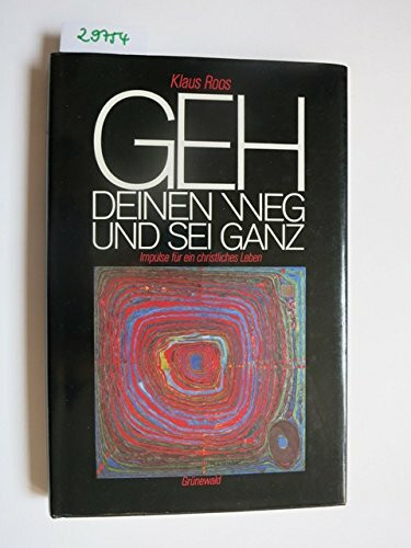 Geh deinen Weg und sei ganz. Impulse für ein christliches Leben