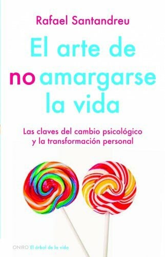 El arte de no amargarse la vida: Las claves del cambio psicológico y la transformación personal (El Árbol de la Vida)