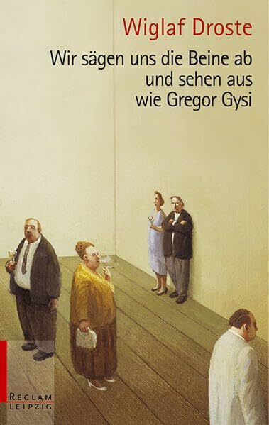 Wir sägen uns die Beine ab und sehen aus wie Gregor Gysi (Reclam Bibliothek Leipzig)
