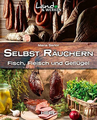 Selbst räuchern: Fleisch, Fisch und Geflügel: Land & Werken - Die Reihe für Nachhaltigkeit und...