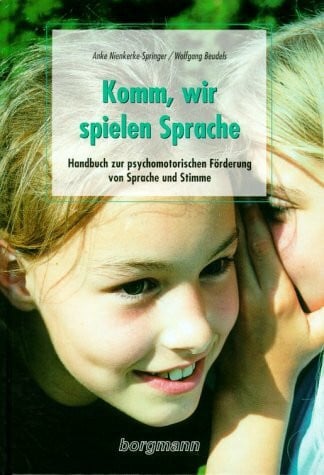 Komm wir spielen Sprache: Handbuch zur psychomotorischen Förderung von Sprache und Stimme