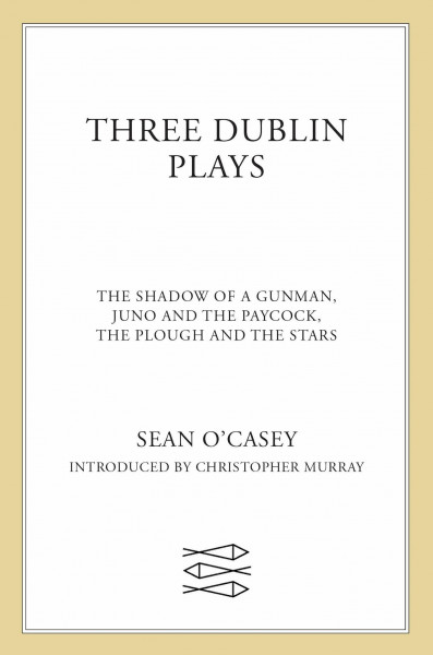Three Dublin Plays: The Shadow of a Gunman, Juno and the Paycock, the Plough and the Stars. Introd. by Christopher Murray