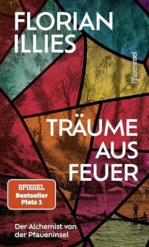 Träume aus Feuer: Der Alchemist von der Pfaueninsel. Das neue Buch des Bestseller-Autors und "großen Geschichtenerzählers" (Süddeutsche Zeitung)