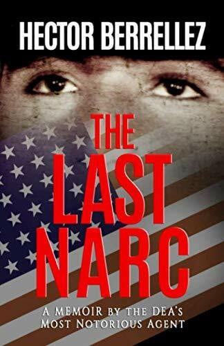 The Last Narc: A Memoir by the DEA's Most Notorious Agent