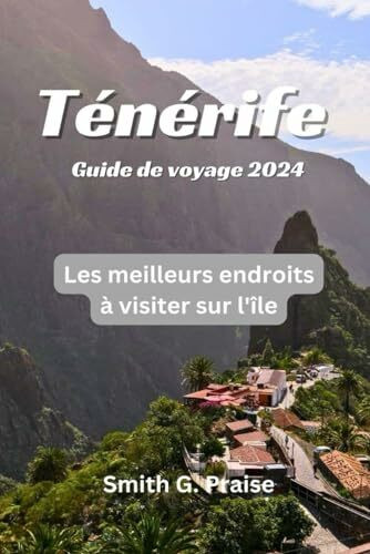 Ténérife Guide de voyage 2024: Les meilleurs endroits à visiter sur l'île