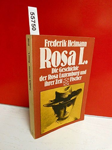 Rosa L: Die Geschichte der Rosa Luxemburg und ihrer Zeit