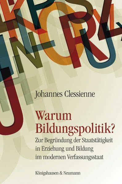 Warum Bildungspolitik?: Zur Begründung der Staatstätigkeit in Erziehung und Bildung im modernen Verfassungsstaat