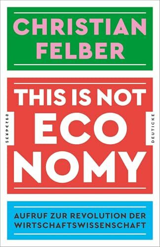 This is not economy: Aufruf zur Revolution der Wirtschaftswissenschaft