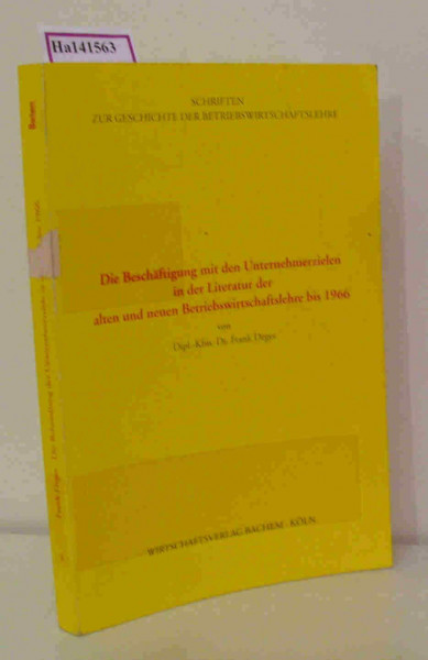 Die Beschäftigung mit den Unternehmerzielen in der Literatur der alten und neuen Betriebswirtschaftslehre bis 1966