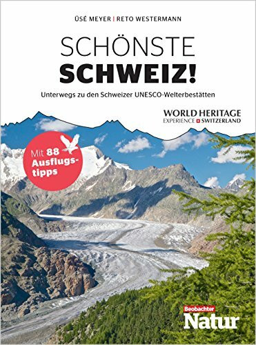 Schönste Schweiz! Unterwegs zu den Schweizer UNESCO-Welterbestätten