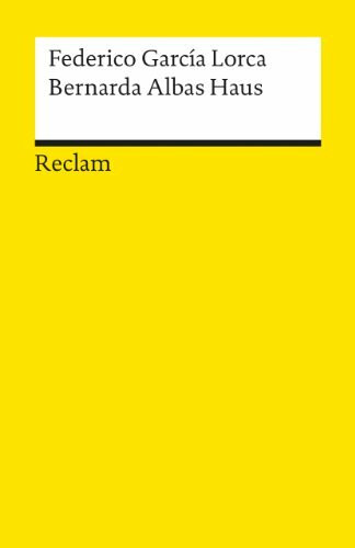 Bernarda Albas Haus. Tragödie von den Frauen in den Dörfern Spaniens: García Lorca, Federico – literarische Kritik an der patriarchalischen Gesellschaft – 8525 (Reclams Universal-Bibliothek)