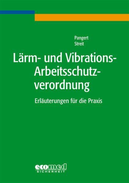 Lärm- und Vibrations-Arbeitsschutzverordnung: Erläuterungen für die Praxis: Praxiskommentar. Erläuterungen für die Praxis