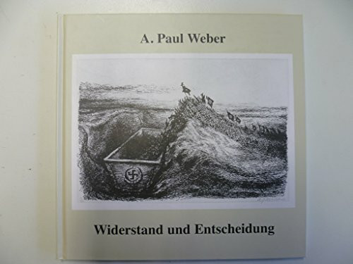 A. Paul Weber: Widerstand und Entscheidung