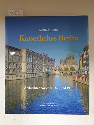 Kaiserliches Berlin: Architektur zwischen 1871 und 1918