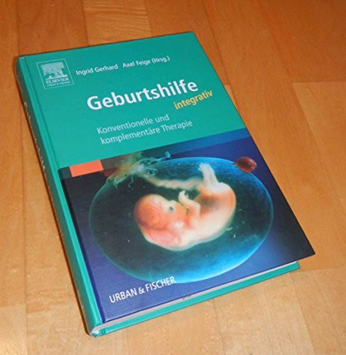 Geburtshilfe integrativ: Konventionelle und komplementäre Therapie