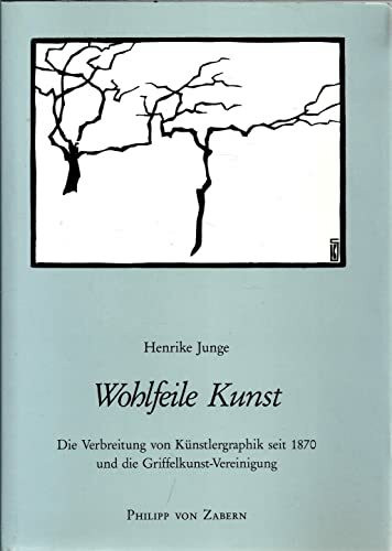 Wohlfeile Kunst: Die Verbreitung von Künstlergraphik seit 1870 und die Griffelkunst-Vereinigung Hamburg-Langenhorn