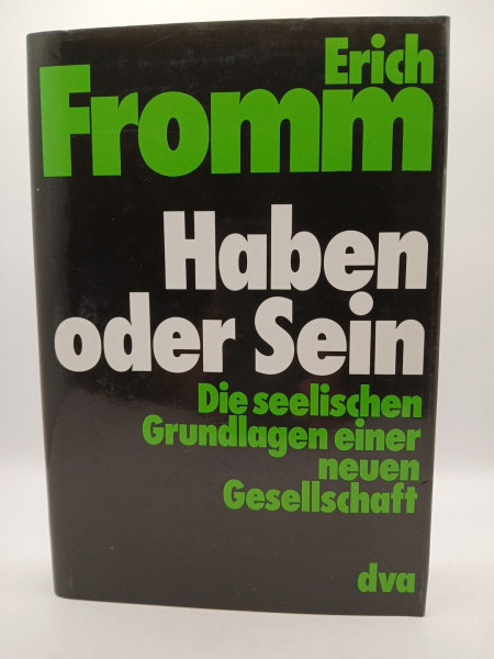Haben oder Sein. Die seelischen Grundlagen einer neuen Gesellschaft.