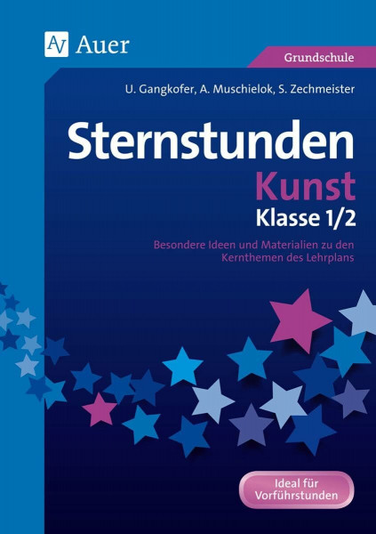 Sternstunden Kunst - Klasse 1 und 2: Besondere Ideen und Materialien zu den Kernthemen des Lehrplans (Sternstunden Grundschule)