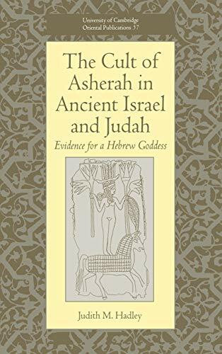 The Cult of Asherah in Ancient Israel and Judah: Evidence for a Hebrew Goddess (University of Cambridge Oriental Publications)