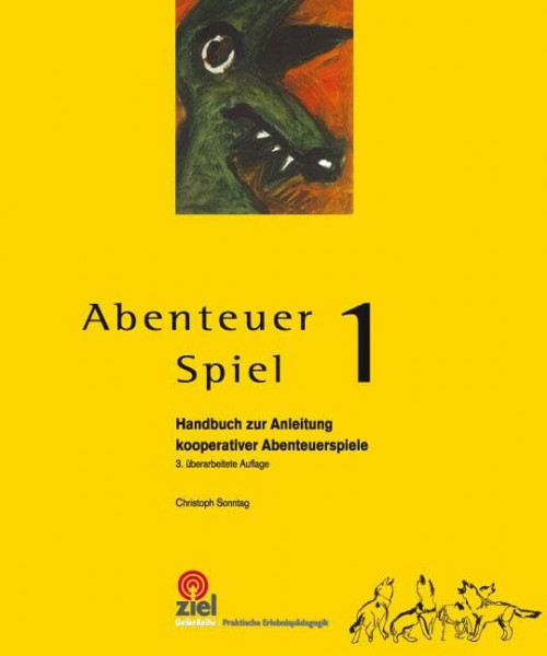 Abenteuer Spiel 1: Handbuch zur Anleitung kooperativer Abenteuerspiele (Gelbe Reihe: Praktische Erlebnispädagogik)