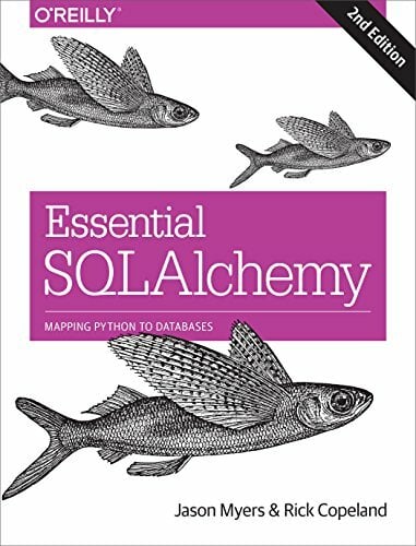 Essential SQLAlchemy, 2e: Mapping Python to Databases Essential SQLAlchemy, 2e: Mapping Python to Databases