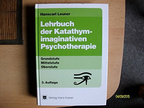 Lehrbuch der Katathym-imaginativen Psychotherapie: Grundstufe - Mittelstufe - Oberstufe