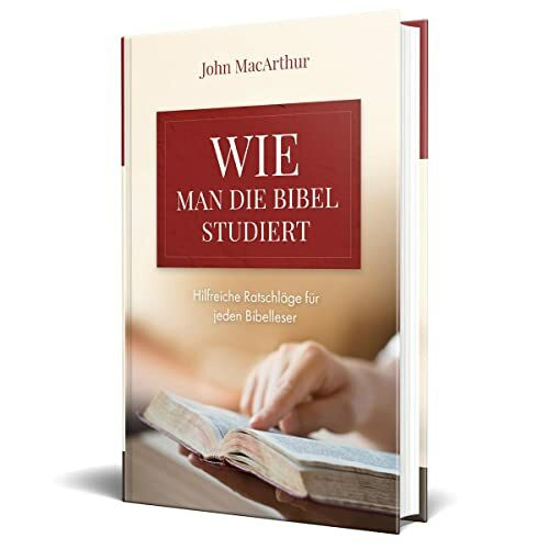 Wie man die Bibel studiert: Hilfreiche Ratschläge für jeden Bibelleser