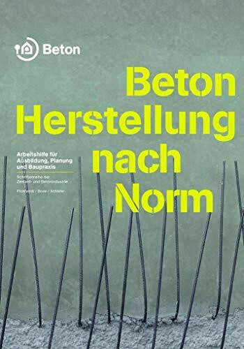 Beton - Herstellung nach Norm: Arbeitshilfe für Ausbildung, Planung und Baupraxis (Schriftenreihe der Zement- und Betonindustrie)
