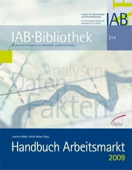 Handbuch Arbeitsmarkt 2009: Analysen, Daten, Fakten (IAB-Bibliothek)